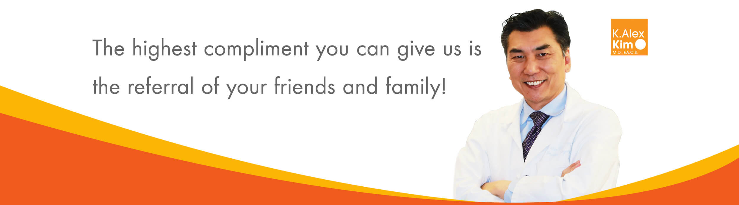 The highest compliment you can give us is the referral of your friends and family!